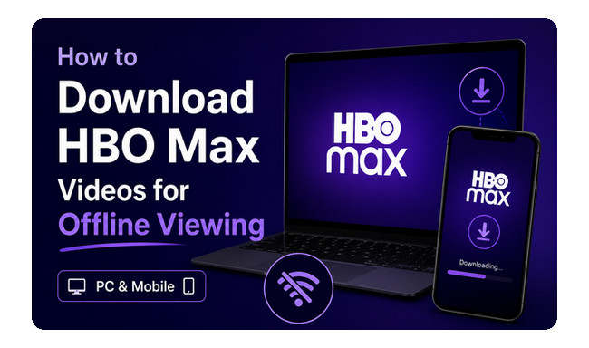 How to Download HBO Max Videos for Offline Viewing [PC & Mobile]
